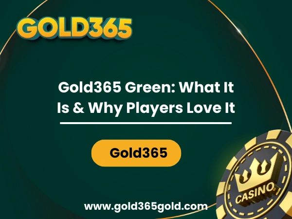 Gold365 Green What It Is & Why Players Love It