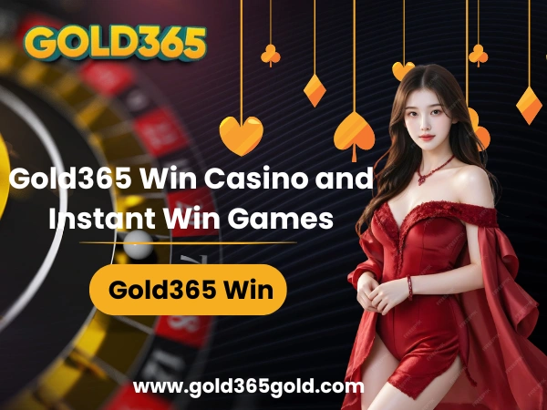 Gold365 Win Casino and Instant Win Games